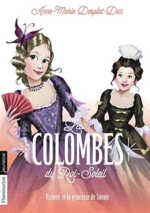 Les colombes du Roi-Soleil. Vol. 12. Victoire et la princesse de Savoie - Anne-Marie Desplat-Duc