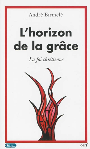 L'horizon de la grâce : la foi chrétienne - André Birmelé