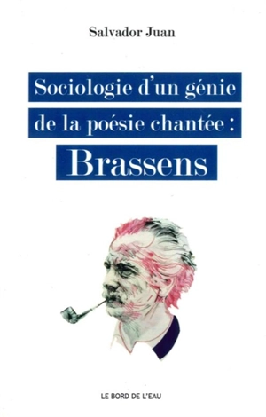Sociologie d'un génie de la poésie chantée : Brassens - Salvador Juan
