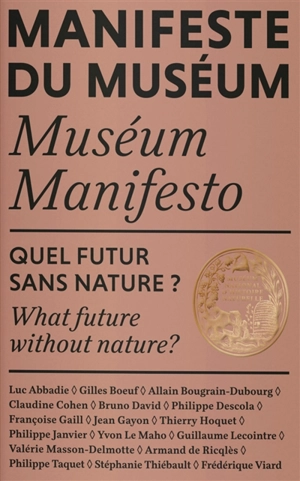 Manifeste du Muséum. Quel futur sans nature ?. What future without nature ?. Museum manifesto. Quel futur sans nature ?. What future without nature ? - Muséum national d'histoire naturelle (Paris)