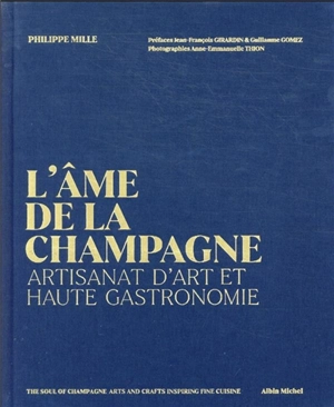 L'âme de la Champagne : artisanat d'art et haute gastronomie. The soul of Champagne : arts and crafts inspiring fine cuisine - Philippe Mille