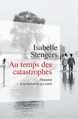 Au temps des catastrophes : résister à la barbarie qui vient - Isabelle Stengers