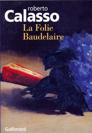 La folie Baudelaire - Roberto Calasso