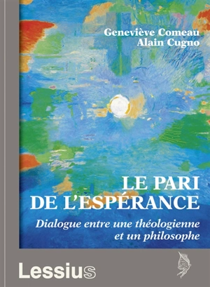 Le pari de l'espérance : dialogue entre une théologienne et un philosophe - Geneviève Comeau