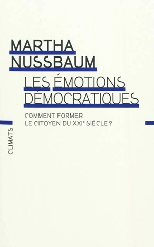 Les émotions démocratiques : comment former le citoyen du XXIe siècle ? - Martha Craven Nussbaum