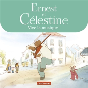 Ernest et Célestine. Vive la musique !