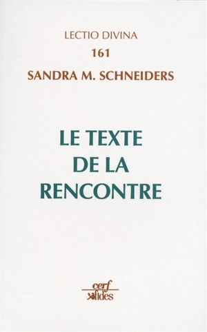 Le texte de la rencontre : l'interprétation du Nouveau Testament comme Ecriture sainte - Sandra M. Schneiders