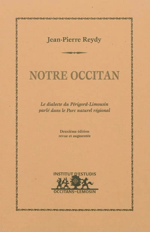 Notre occitan : le dialecte du Périgord-Limousin parlé dans le parc naturel régional - Jean-Pierre Reydy