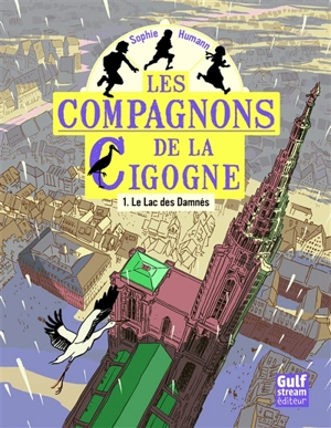 Les compagnons de la cigogne. Vol. 1. Le lac des damnés - Sophie Humann