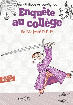 Enquête au collège. Vol. 7. Sa majesté P.P. Ier - Jean-Philippe Arrou-Vignod