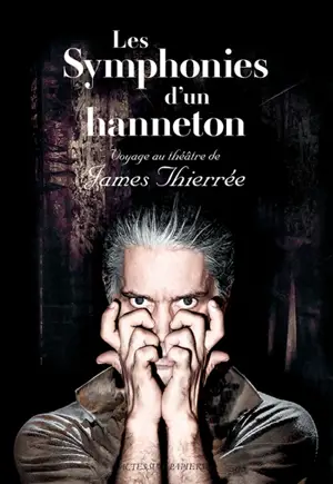 Les symphonies d'un hanneton : voyage au théâtre de James Thierrée - James Thiérrée