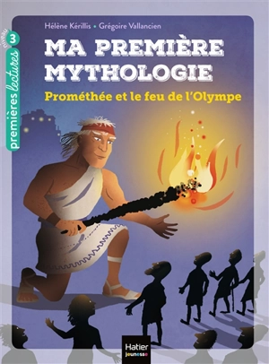 Ma première mythologie. Vol. 17. Prométhée et le feu de l'Olympe - Hélène Kérillis