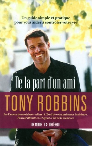 De la part d'un ami : un guide simple et pratique pour vous aider à contrôler votre vie - Anthony Robbins