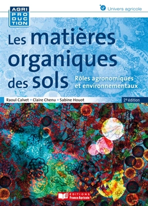 Les matières organiques des sols : rôles agronomiques et environnementaux - Raoul Calvet