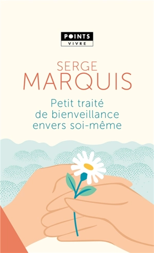 Petit traité de bienveillance envers soi-même - Serge Marquis