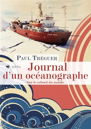 Journal d'un océanographe : sur le rebord du monde - Paul Tréguer