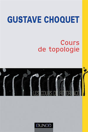 Cours de topologie : espaces topologiques et espaces métriques, fonctions numériques, espaces vectoriels topologiques - Gustave Choquet