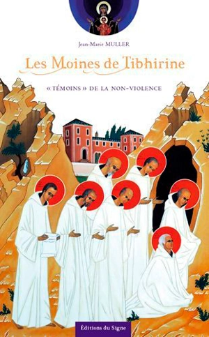 Les moines de Tibhirine : témoins de la non-violence - Jean-Marie Muller