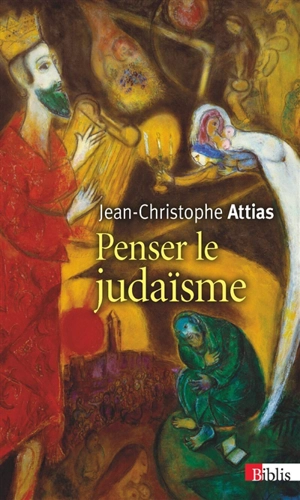 Penser le judaïsme - Jean-Christophe Attias