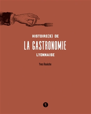 Histoire(s) de la gastronomie lyonnaise - Yves Rouèche