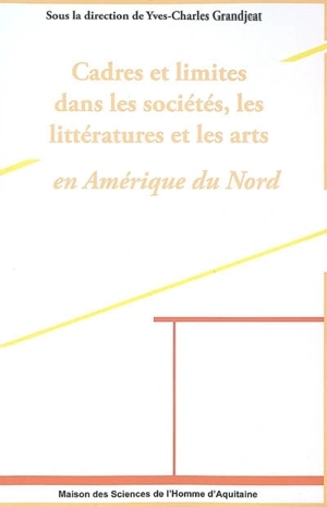 Cadres et limites dans les sociétés, les littératures et les arts en Amérique du Nord