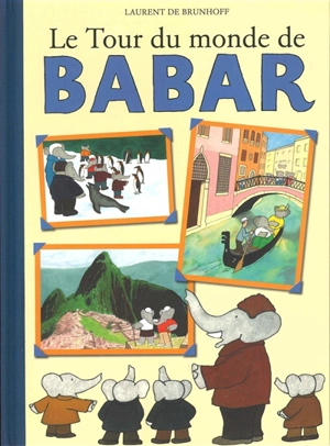 Le tour du monde de Babar - Laurent de Brunhoff