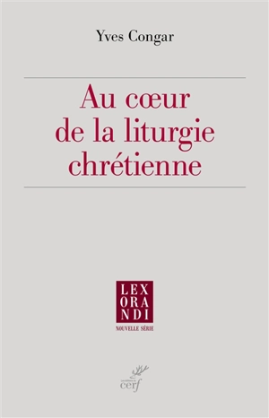 Au coeur de la liturgie chrétienne - Yves Congar