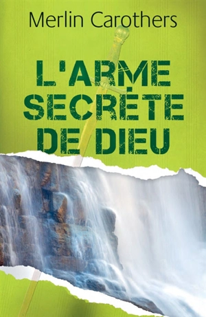 L'arme secrète de Dieu - Merlin R. Carothers