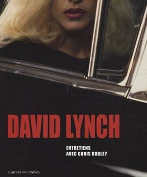 David Lynch : entretiens avec Chris Rodley : films, photographies, peintures - David Lynch