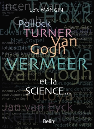 Pollock, Turner, Van Gogh, Vermeer et la science... - Loïc Mangin