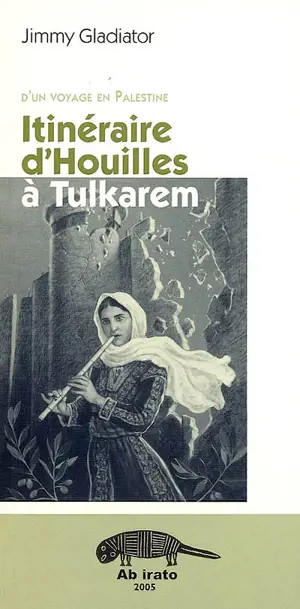 Itinéraire d'Houilles à Tulkarem : d'un voyage en Palestine - Jimmy Gladiator