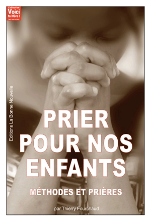 Prier pour nos enfants : méthodes et prières - Thierry Fourchaud