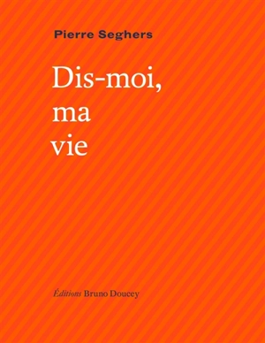 Dis-moi, ma vie. Qui sommes-nous ? - Pierre Seghers