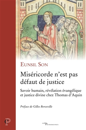 Miséricorde n'est pas défaut de justice : savoir humain, révélation évangélique et justice divine chez Thomas d'Aquin - Eun-Sil Son