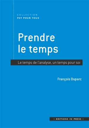 Prendre le temps : le temps de l'analyse, un temps pour soi - François Duparc