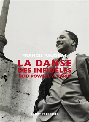La danse des infidèles : Bud Powell à Paris - Francis Paudras