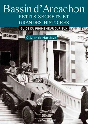 Bassin d'Arcachon : petits secrets et grandes histoires : guide du promeneur curieux - Olivier de Marliave