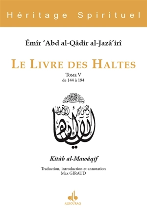 Le livre des haltes. Vol. 5. Haltes 144 à 194. Kitâb al-Mawâqif. Vol. 5. Haltes 144 à 194 - Abd al-Qâdir ibn Muhyî al-Dîn al-Gazâirî