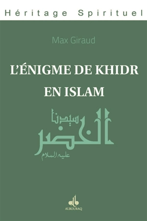 L'énigme de Khidr en islam : présentation générale - Max Giraud