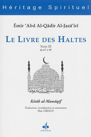 Le livre des haltes. Vol. 3. Haltes 67 à 99. Kitâb al-Mawâqif. Vol. 3. Haltes 67 à 99 - Abd al-Qâdir ibn Muhyî al-Dîn al-Gazâirî