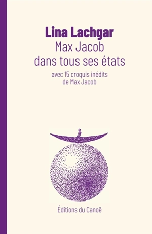 Max Jacob dans tous ses états. Max Jacob ou Les gouaches d'un promeneur solitaire - Lina Lachgar