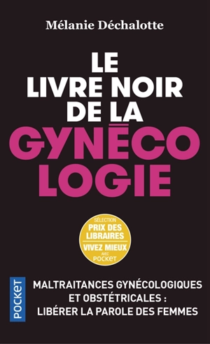 Le livre noir de la gynécologie : maltraitances gynécologiques et obstétricales : libérer la parole des femmes - Mélanie Déchalotte