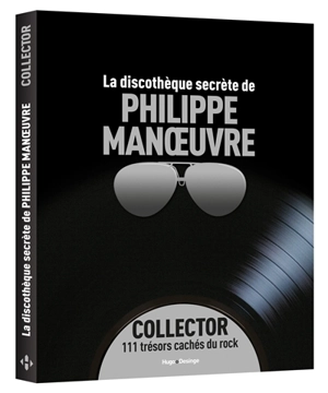 La discothèque secrète de Philippe Manoeuvre : collector : 111 trésors cachés du rock - Philippe Manoeuvre