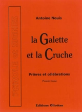 La galette et la cruche : prières et célébrations. Vol. 1 - Antoine Nouis