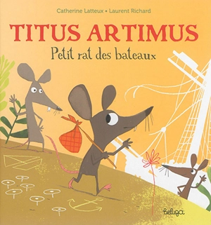 Titus Artimus, petit rat des bateaux - Catherine Lafaye-Latteux