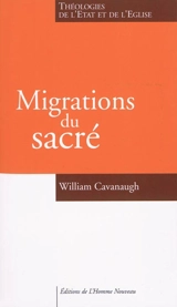 Migrations du sacré : théologies de l'Etat et de l'Eglise - William T. Cavanaugh