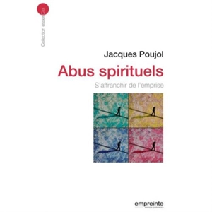 Abus spirituels : s'affranchir de l'emprise - Jacques Poujol