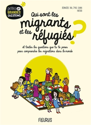 Qui sont les migrants et les réfugiés ? : et toutes les questions que tu te poses pour comprendre les migrations dans le monde - Bérangère Taxil