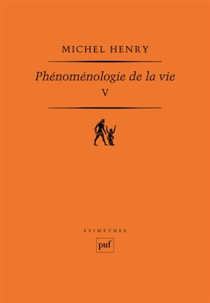 Phénoménologie de la vie. Vol. 5 - Michel Henry