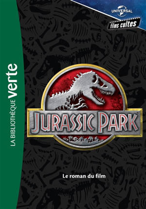 Films cultes Universal. Vol. 1. Jurassic Park : le roman du film